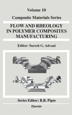 Flusso e reologia nella produzione di compositi polimerici: Volume 10 - Flow and Rheology in Polymer Composites Manufacturing: Volume 10