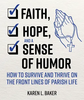 Fede, speranza e senso dell'umorismo: come sopravvivere e prosperare in prima linea nella vita parrocchiale - Faith, Hope, and a Sense of Humor: How to Survive and Thrive on the Front Lines of Parish Life