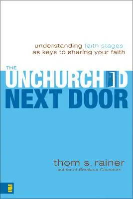 La porta accanto non curata: Comprendere le fasi della fede come chiavi per condividere la propria fede - The Unchurched Next Door: Understanding Faith Stages as Keys to Sharing Your Faith