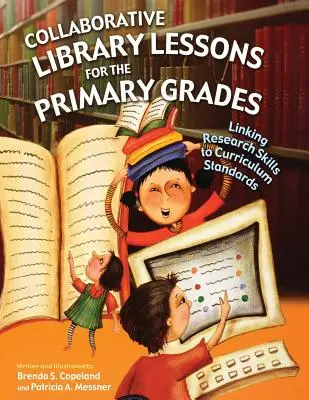 Lezioni di biblioteca collaborativa per la scuola primaria: Collegare le abilità di ricerca agli standard curricolari - Collaborative Library Lessons for the Primary Grades: Linking Research Skills to Curriculum Standards