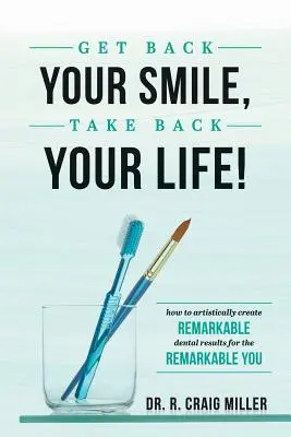 Riprenditi il tuo sorriso, riprenditi la tua vita! Come creare artisticamente risultati dentali notevoli per una persona notevole - Get Back Your Smile, Take Back Your Life!: How to Artistically Create Remarkable Dental Results for the Remarkable You