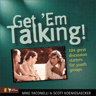 Falli parlare: 104 spunti di discussione per i gruppi giovanili - Get 'em Talking: 104 Discussion Starters for Youth Groups