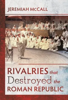 Le rivalità che distrussero la Repubblica Romana - Rivalries That Destroyed the Roman Republic