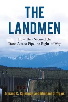 I Landmen: Come hanno assicurato il diritto di passaggio del gasdotto trans-alaska - The Landmen: How They Secured the Trans-Alaska Pipeline Right-of-Way