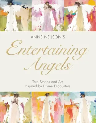 Intrattenere gli angeli: Storie vere e arte ispirate da incontri divini - Entertaining Angels: True Stories and Art Inspired by Divine Encounters