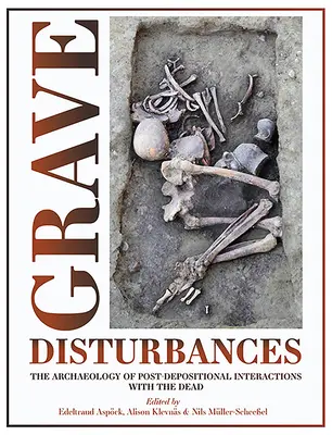 Disturbi delle tombe: L'archeologia delle interazioni post-deposizionali con i morti - Grave Disturbances: The Archaeology of Post-Depositional Interactions with the Dead