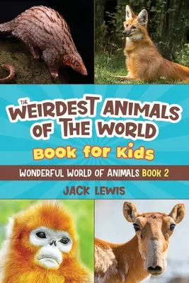 Libro per bambini sugli animali più strani del mondo: foto sorprendenti e fatti strani sugli animali più strani del pianeta! - The Weirdest Animals of the World Book for Kids: Surprising photos and weird facts about the strangest animals on the planet!