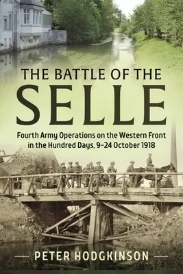 La battaglia di Selle: le operazioni della Quarta Armata sul fronte occidentale nei cento giorni dal 9 al 24 ottobre 1918 - The Battle of the Selle: Fourth Army Operations on the Western Front in the Hundred Days 9-24 October 1918