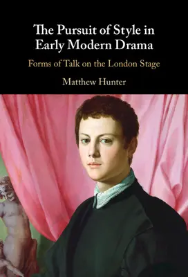 La ricerca dello stile nel primo dramma moderno: Forme di discorso sul palcoscenico londinese - The Pursuit of Style in Early Modern Drama: Forms of Talk on the London Stage