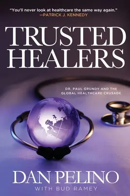 Guaritori di fiducia: Il dottor Paul Grundy e la crociata per l'assistenza sanitaria globale - Trusted Healers: Dr. Paul Grundy and the Global Healthcare Crusade