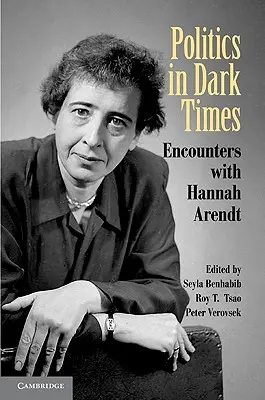 La politica nei tempi bui: Incontri con Hannah Arendt - Politics in Dark Times: Encounters with Hannah Arendt