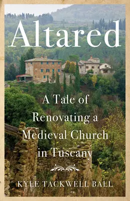 Altared: Il racconto della ristrutturazione di una chiesa medievale in Toscana - Altared: A Tale of Renovating a Medieval Church in Tuscany