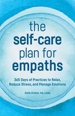 Il piano di autocura per empatici: 365 giorni di pratiche per rilassarsi, ridurre lo stress e gestire le emozioni - The Self-Care Plan for Empaths: 365 Days of Practices to Relax, Reduce Stress, and Manage Emotions