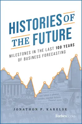 Storie del futuro: Pietre miliari negli ultimi 100 anni di previsioni aziendali - Histories of the Future: Milestones in the Last 100 Years of Business Forecasting