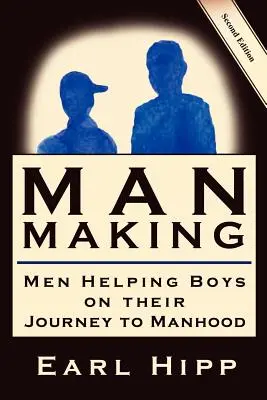 Man-Making - Uomini che aiutano i ragazzi nel loro viaggio verso la virilità - Man-Making - Men Helping Boys on Their Journey to Manhood