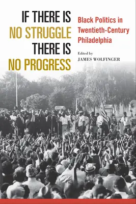 Se non c'è lotta non c'è progresso: La politica nera nella Filadelfia del XX secolo - If There Is No Struggle There Is No Progress: Black Politics in Twentieth-Century Philadelphia