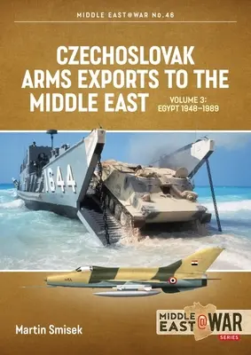 Esportazioni di armi cecoslovacche in Medio Oriente: Volume 3: Egitto 1948-1989 - Czechoslovak Arms Exports to the Middle East: Volume 3: Egypt 1948 - 1989