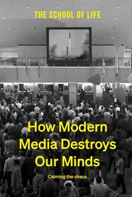 Come i media moderni distruggono la nostra mente: Calmare il caos - How Modern Media Destroys Our Minds: Calming the Chaos