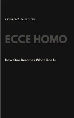 Ecce Homo: Come si diventa ciò che si è - Ecce Homo: How One Becomes What One Is