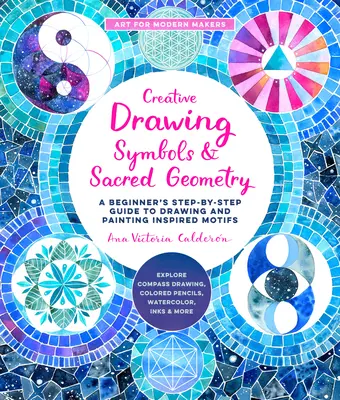Disegno creativo: Simboli e geometria sacra: Una guida passo-passo per principianti per disegnare e dipingere motivi ispirati - Esplora il disegno del compasso, il colo - Creative Drawing: Symbols and Sacred Geometry: A Beginner's Step-By-Step Guide to Drawing and Painting Inspired Motifs - Explore Compass Drawing, Colo