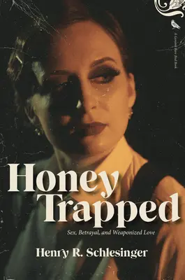 Miele in trappola: Sesso, tradimento e amore armato - Honey Trapped: Sex, Betrayal, and Weaponized Love