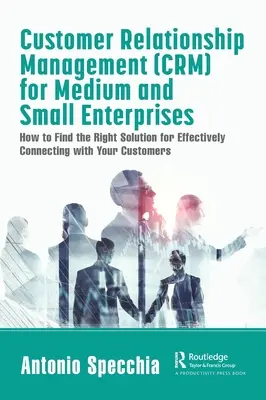 Customer Relationship Management (CRM) per le medie e piccole imprese: Come trovare la soluzione giusta per connettersi efficacemente con i propri clienti - Customer Relationship Management (CRM) for Medium and Small Enterprises: How to Find the Right Solution for Effectively Connecting with Your Customers