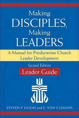 Fare discepoli, fare leader - Guida per i leader, seconda edizione aggiornata: Un manuale per lo sviluppo dei leader della Chiesa presbiteriana - Making Disciples, Making Leaders--Leader Guide, Updated Second Edition: A Manual for Presbyterian Church Leader Development