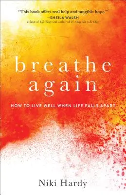 Respirare di nuovo: Come vivere bene quando la vita va in pezzi - Breathe Again: How to Live Well When Life Falls Apart