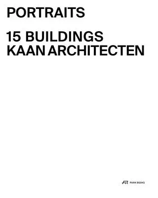 Ritratti: 15 edifici Kaan Architecten - Portraits: 15 Buildings Kaan Architecten