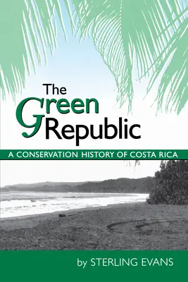 La Repubblica Verde: Una storia di conservazione della Costa Rica - The Green Republic: A Conservation History of Costa Rica