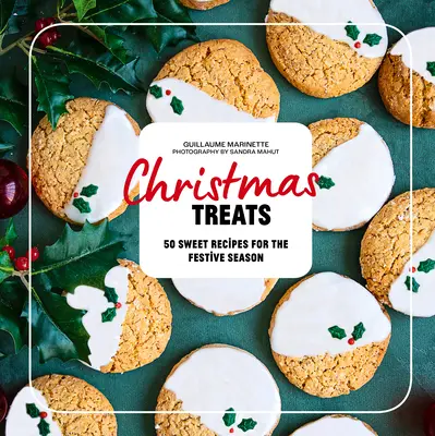 Dolci di Natale: 50 ricette per incantare i vostri pasti natalizi - Christmas Treats: 50 Recipes to Enchant Your Holiday Meals