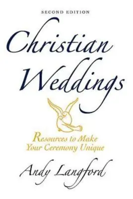 Matrimoni cristiani, seconda edizione: Risorse per rendere unica la vostra cerimonia - Christian Weddings, Second Edition: Resources to Make Your Ceremony Unique