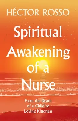 Risveglio spirituale di un infermiere: Dalla morte di un bambino all'amorevole gentilezza - Spiritual Awakening of a Nurse: From the Death of a Child to Loving Kindness