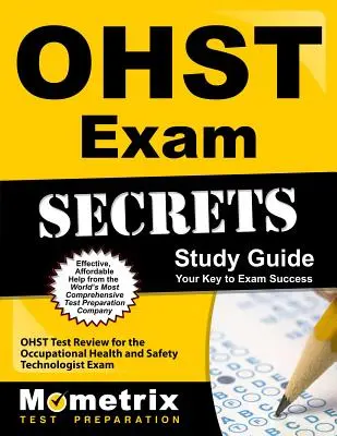 Guida allo studio dei segreti dell'esame Ohst: Ohst Test Review for the Occupational Health and Safety Technologist Exam - Ohst Exam Secrets Study Guide: Ohst Test Review for the Occupational Health and Safety Technologist Exam
