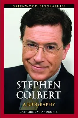 Stephen Colbert: una biografia - Stephen Colbert: A Biography