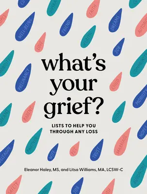 Qual è il tuo dolore? Elenchi per aiutarvi a superare qualsiasi perdita - What's Your Grief?: Lists to Help You Through Any Loss