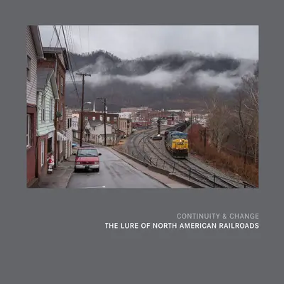 Continuità e cambiamento: Il fascino delle ferrovie nordamericane - Continuity & Change: The Lure of North American Railroads