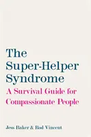 La sindrome del super-aiutante: una guida di sopravvivenza per persone compassionevoli - Super-Helper Syndrome - A Survival Guide for Compassionate People