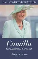 Camilla, duchessa di Cornovaglia - Da emarginata a futura regina consorte - Camilla, Duchess of Cornwall - From Outcast to Future Queen Consort