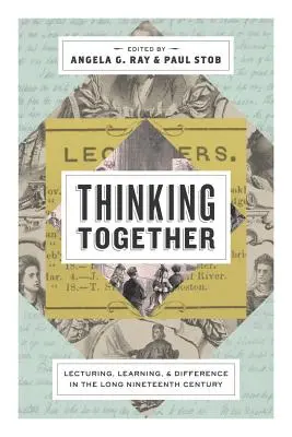 Pensare insieme: Lezione, apprendimento e differenza nel lungo diciannovesimo secolo - Thinking Together: Lecturing, Learning, and Difference in the Long Nineteenth Century