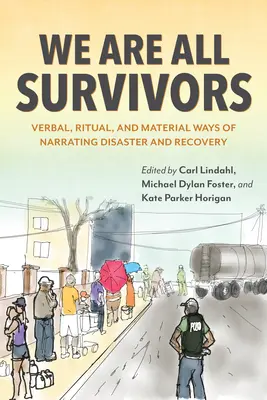 Siamo tutti sopravvissuti: Modi verbali, rituali e materiali di narrare il disastro e la ripresa - We Are All Survivors: Verbal, Ritual, and Material Ways of Narrating Disaster and Recovery