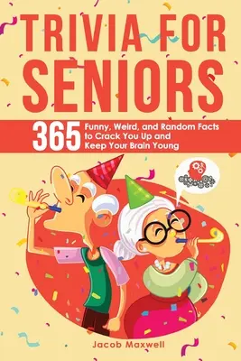 Trivia per anziani: 365 fatti divertenti, strani e casuali per farvi impazzire e mantenere il vostro cervello giovane - Trivia for Seniors: 365 Funny, Weird, and Random Facts to Crack You Up and Keep Your Brain Young