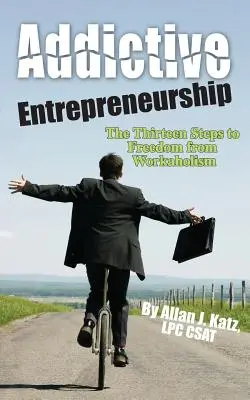 Imprenditorialità che crea dipendenza - Addictive Entrepreneurship