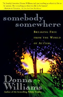 Qualcuno da qualche parte: Liberarsi dal mondo dell'autismo - Somebody Somewhere: Breaking Free from the World of Autism