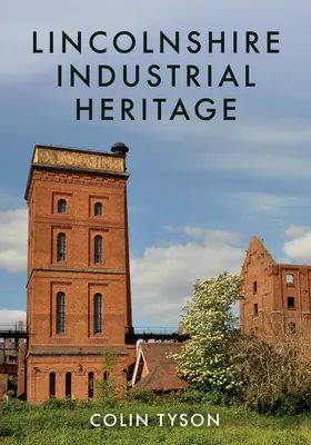 Il patrimonio industriale del Lincolnshire - Lincolnshire Industrial Heritage