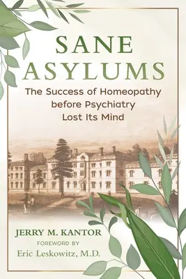 Manicomi sani: Il successo dell'omeopatia prima che la psichiatria perdesse il senno - Sane Asylums: The Success of Homeopathy Before Psychiatry Lost Its Mind