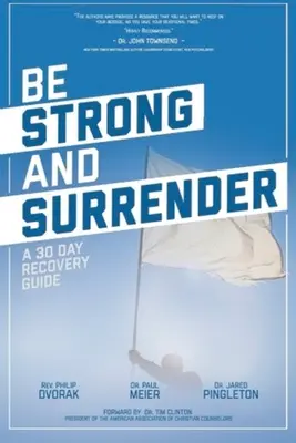 Sii forte e arrenditi: Guida al recupero in 30 giorni - Be Strong and Surrender: A 30 Day Recovery Guide