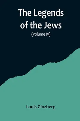 Le leggende degli ebrei (volume IV) - The Legends of the Jews( Volume IV)