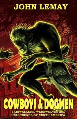 Cowboys & Dogmen: Skinwalker, lupi mannari e cani infernali del Nord America - Cowboys & Dogmen: Skinwalkers, Werewolves, and Hellhounds of North America