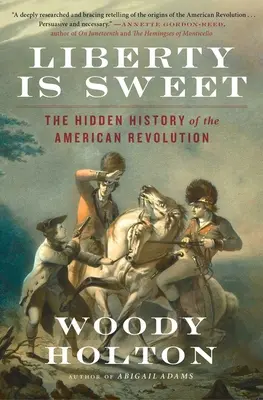 La libertà è dolce: La storia nascosta della Rivoluzione americana - Liberty Is Sweet: The Hidden History of the American Revolution